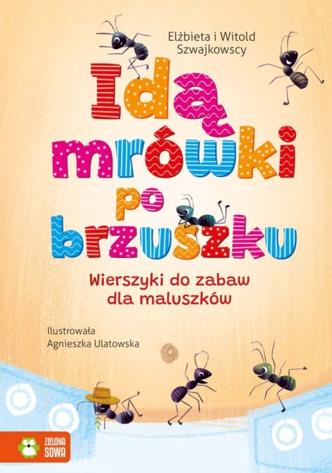 Idą mrówki po brzuszku. Wierszyki do zabaw dla maluszków Idą mrówki po brzuszku. Wierszyki do zabaw dla maluszków
